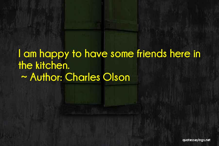 Happy To Have Friends Quotes By Charles Olson