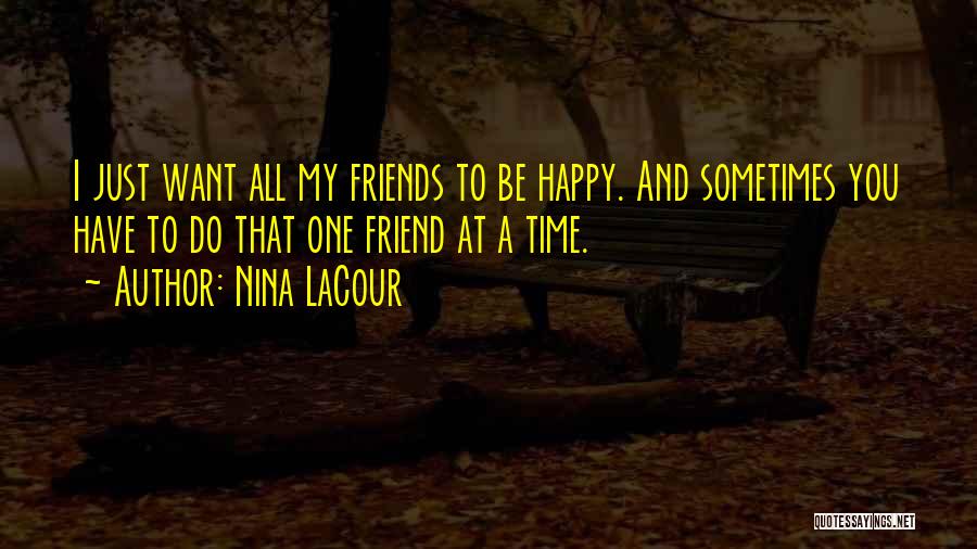 Happy To Have Friends Quotes By Nina LaCour