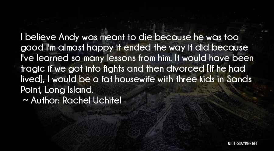 Happy To Him Quotes By Rachel Uchitel