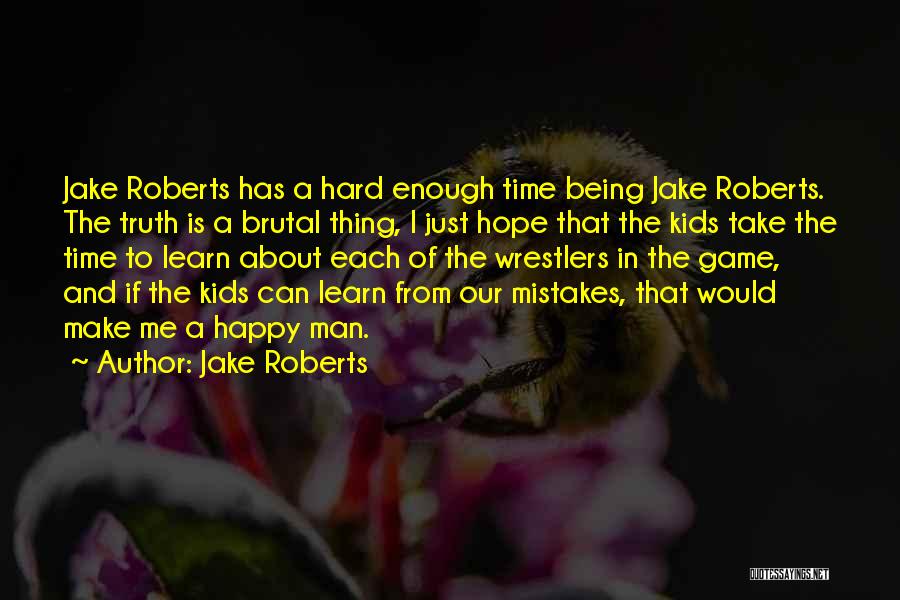 Happy To Learn Quotes By Jake Roberts