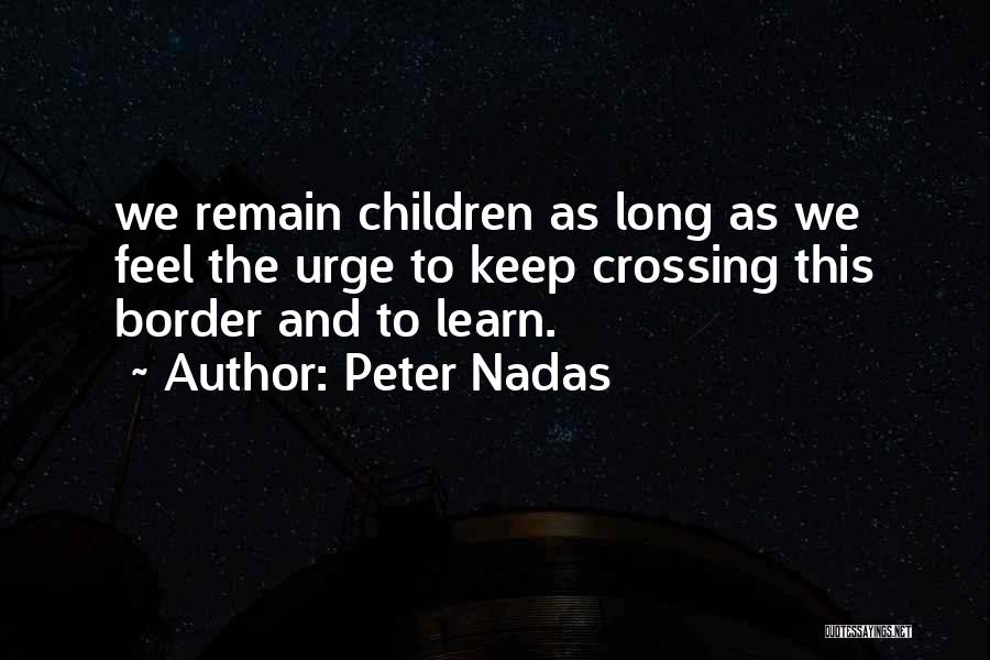 Happy To Learn Quotes By Peter Nadas