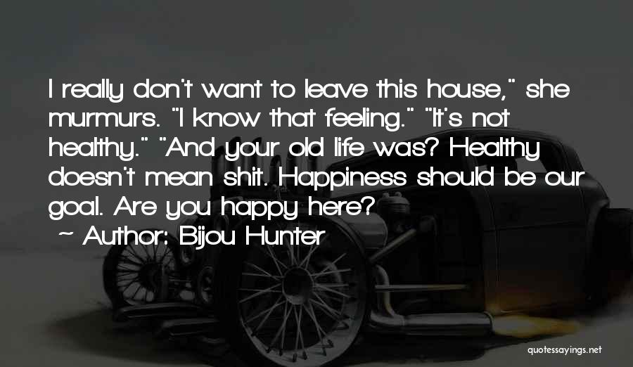 Happy To Leave You Quotes By Bijou Hunter