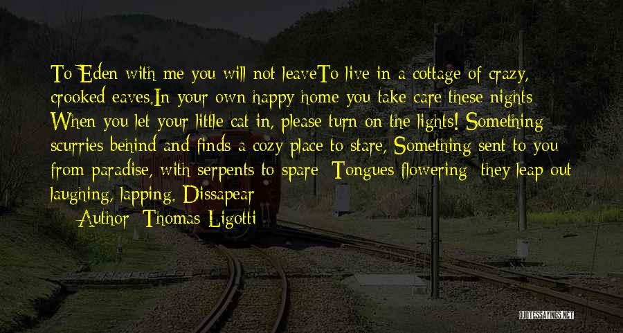 Happy To Leave You Quotes By Thomas Ligotti