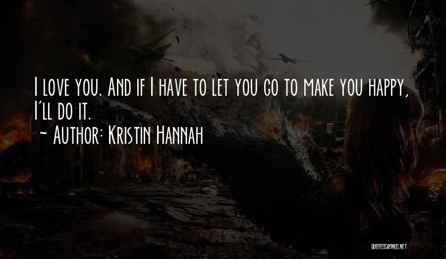 Happy To Let Go Quotes By Kristin Hannah