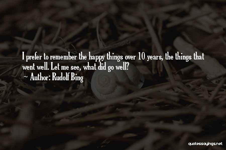 Happy To Let Go Quotes By Rudolf Bing