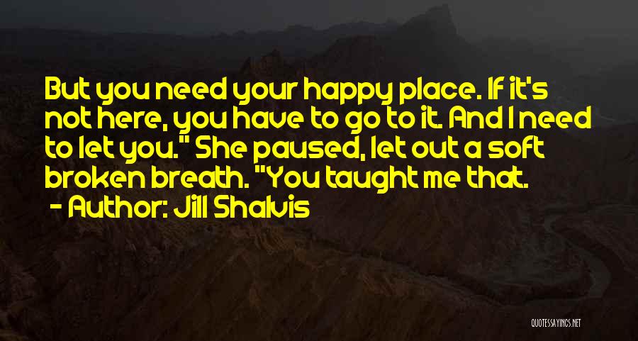 Happy To Let You Go Quotes By Jill Shalvis