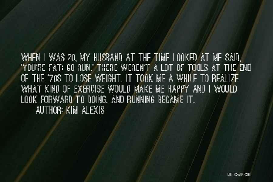 Happy To Lose You Quotes By Kim Alexis