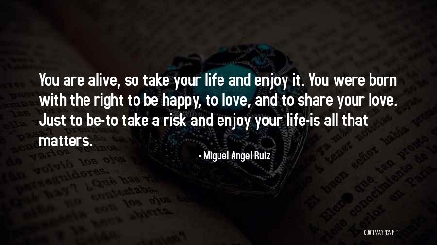 Happy To Share With You Quotes By Miguel Angel Ruiz Happy To Share With You Quotes By Miguel Angel Ruiz