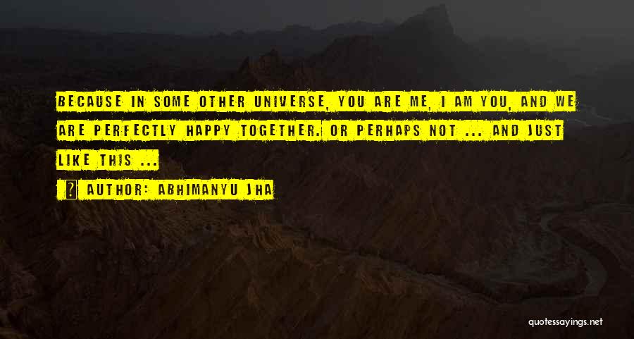 Happy Together Love Quotes By Abhimanyu Jha