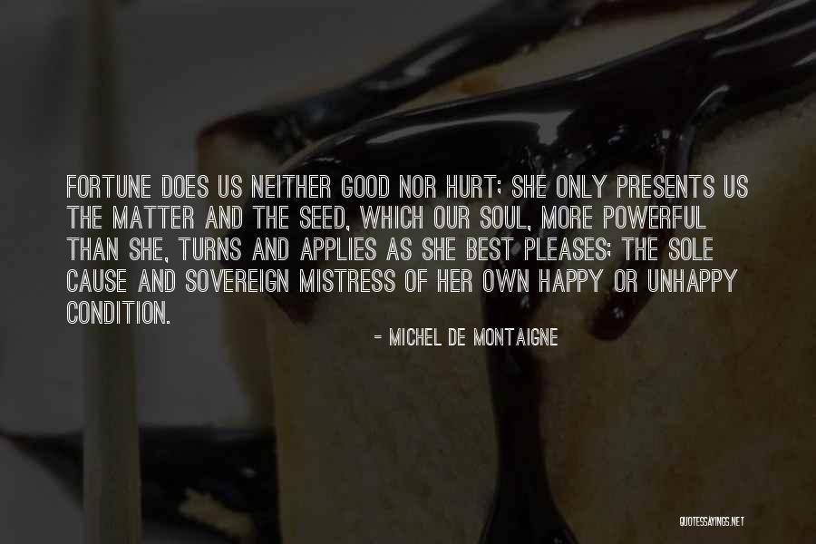 Happy Unhappy Quotes By Michel De Montaigne Happy Unhappy Quotes By Michel De Montaigne