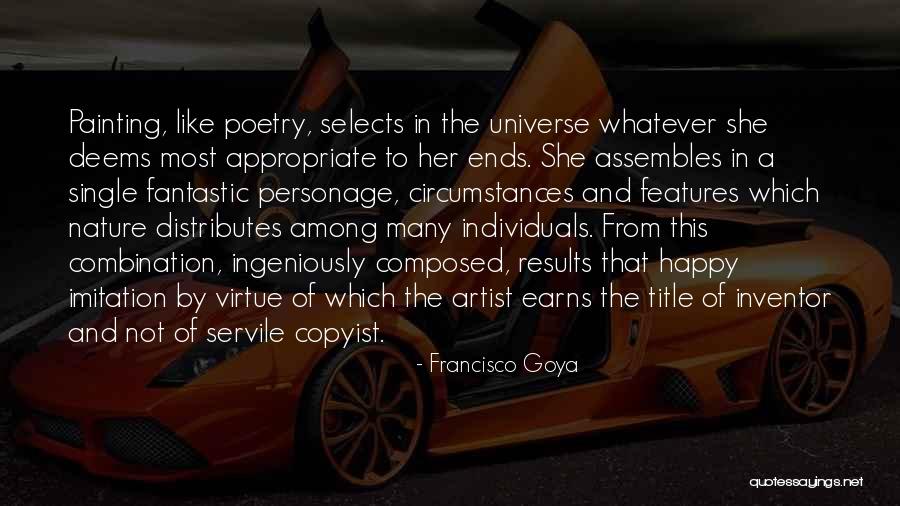 Happy Universe Quotes By Francisco Goya Happy Universe Quotes By Francisco Goya