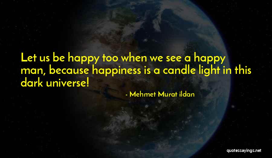 Happy Universe Quotes By Mehmet Murat Ildan Happy Universe Quotes By Mehmet Murat Ildan