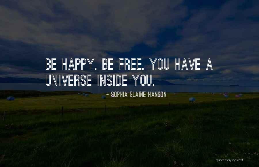 Happy Universe Quotes By Sophia Elaine Hanson Happy Universe Quotes By Sophia Elaine Hanson