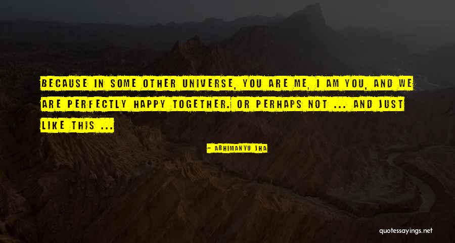 Happy We Are Together Quotes By Abhimanyu Jha Happy We Are Together Quotes By Abhimanyu Jha