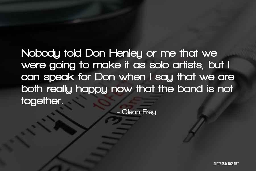 Happy We Are Together Quotes By Glenn Frey Happy We Are Together Quotes By Glenn Frey