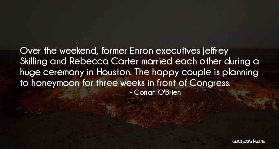 Happy Weekend Quotes By Conan O'Brien Happy Weekend Quotes By Conan O'Brien