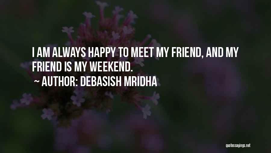 Happy Weekend Quotes By Debasish Mridha