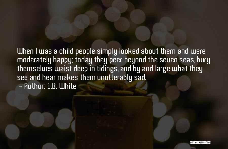 Happy When Sad Quotes By E.B. White