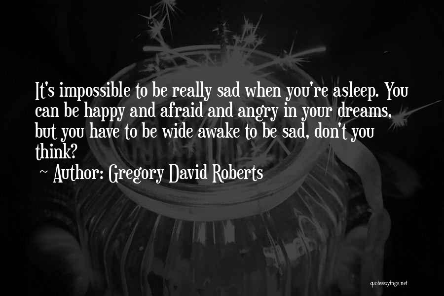 Happy When Sad Quotes By Gregory David Roberts