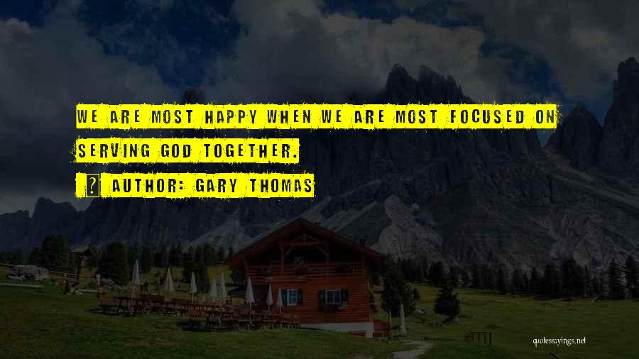 Happy When We Are Together Quotes By Gary Thomas