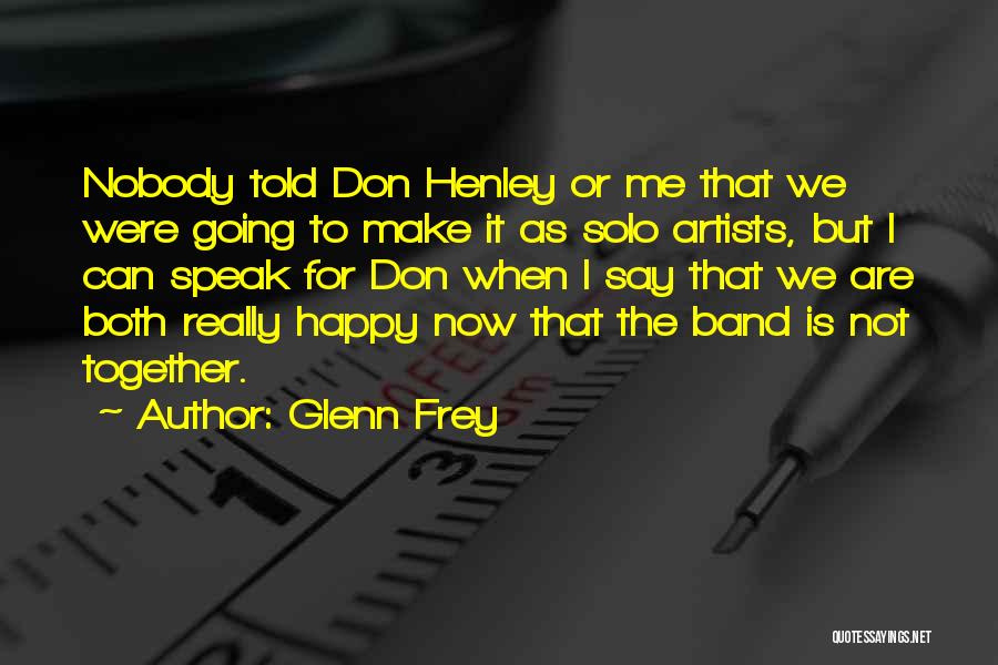 Happy When We Are Together Quotes By Glenn Frey