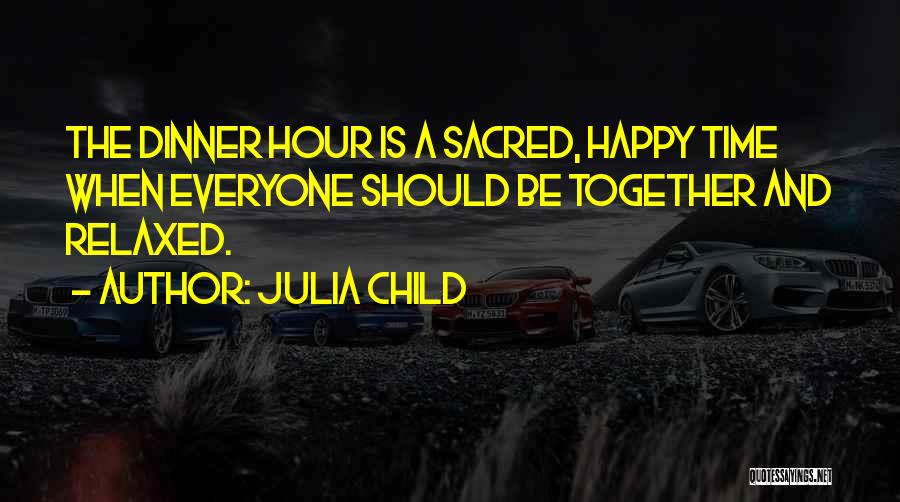 Happy When We Are Together Quotes By Julia Child