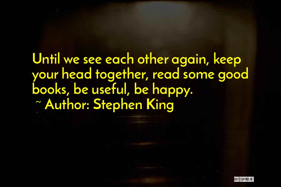 Happy When We Are Together Quotes By Stephen King