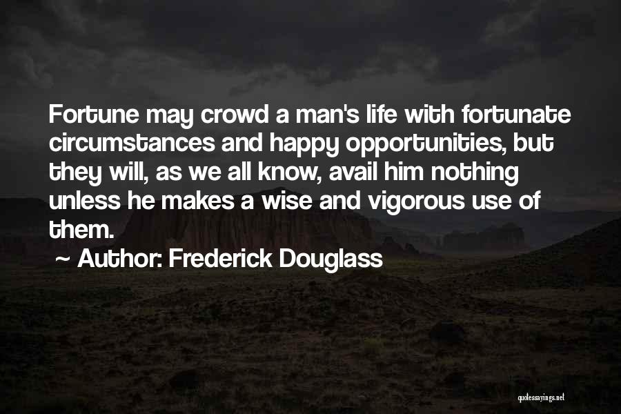 Happy Wise Quotes By Frederick Douglass