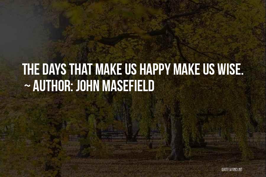 Happy Wise Quotes By John Masefield