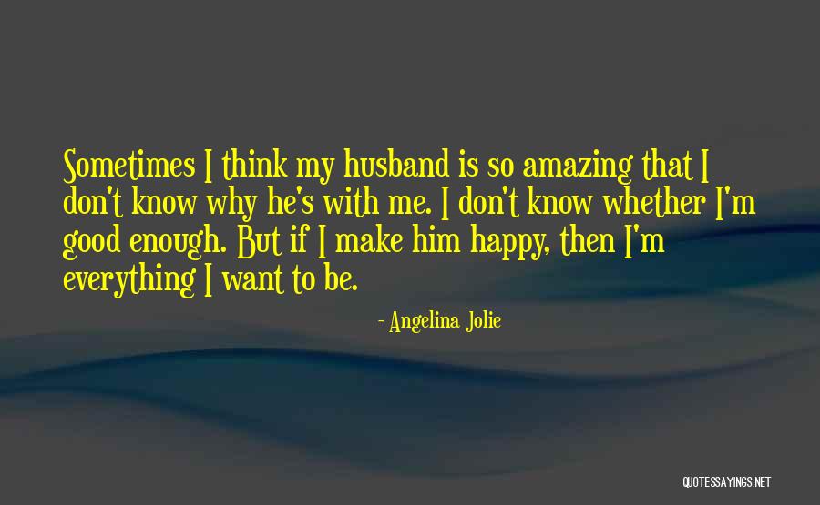 Happy With Me Quotes By Angelina Jolie