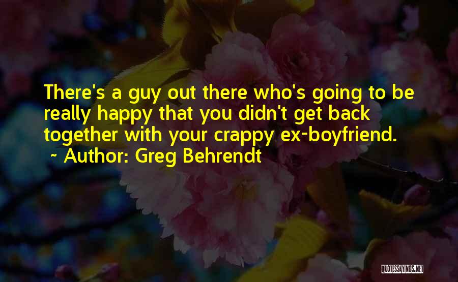 Happy With My Boyfriend Quotes By Greg Behrendt