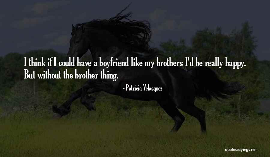 Happy With My Boyfriend Quotes By Patricia Velasquez Happy With My Boyfriend Quotes By Patricia Velasquez