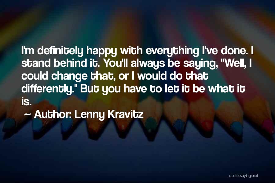 Happy With What You Have Quotes By Lenny Kravitz