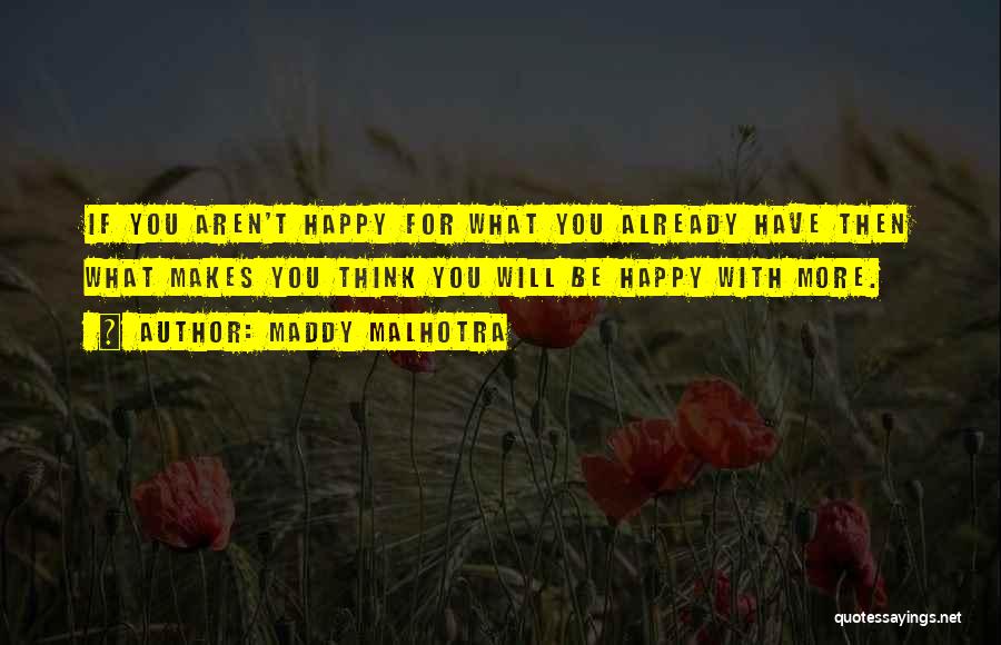 Happy With What You Have Quotes By Maddy Malhotra