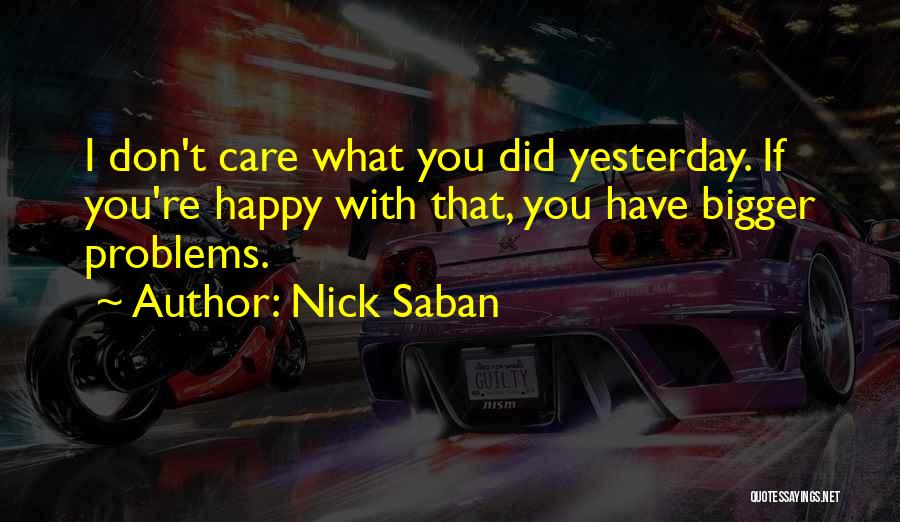 Happy With What You Have Quotes By Nick Saban