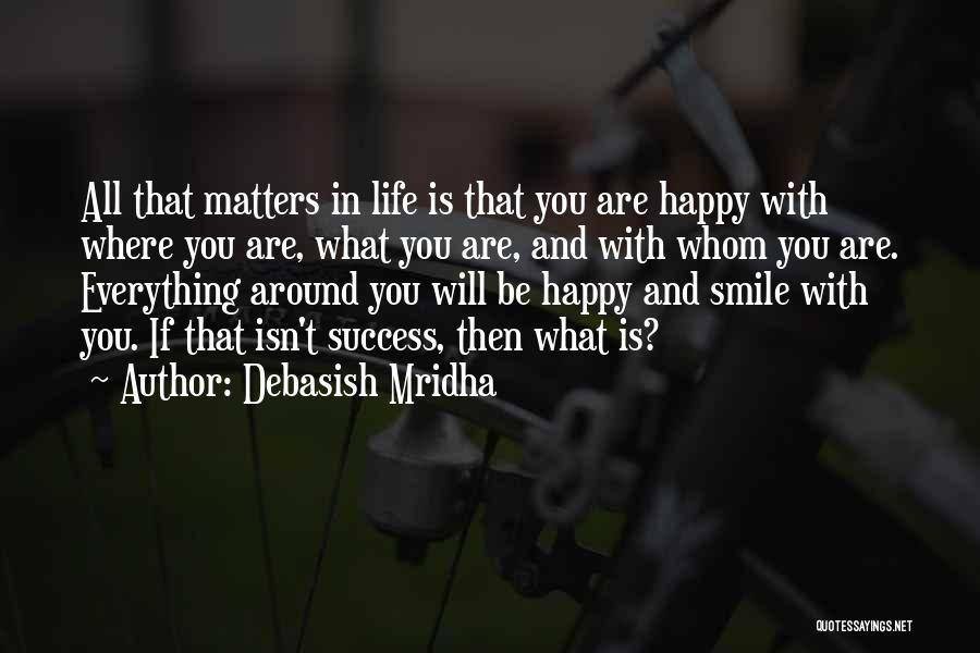 Happy With Where You Are In Life Quotes By Debasish Mridha