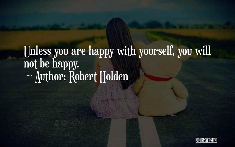 Happy With Yourself Quotes By Robert Holden