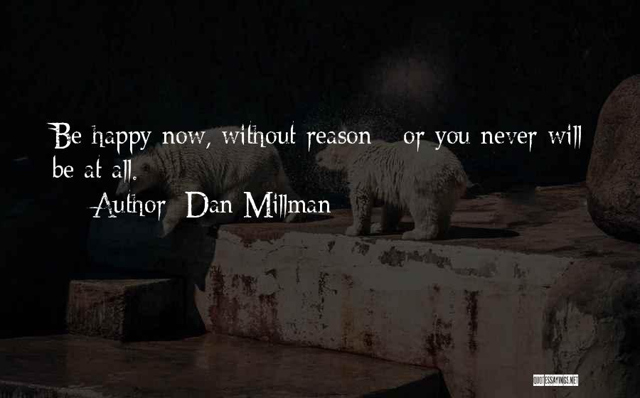 Happy Without Reason Quotes By Dan Millman