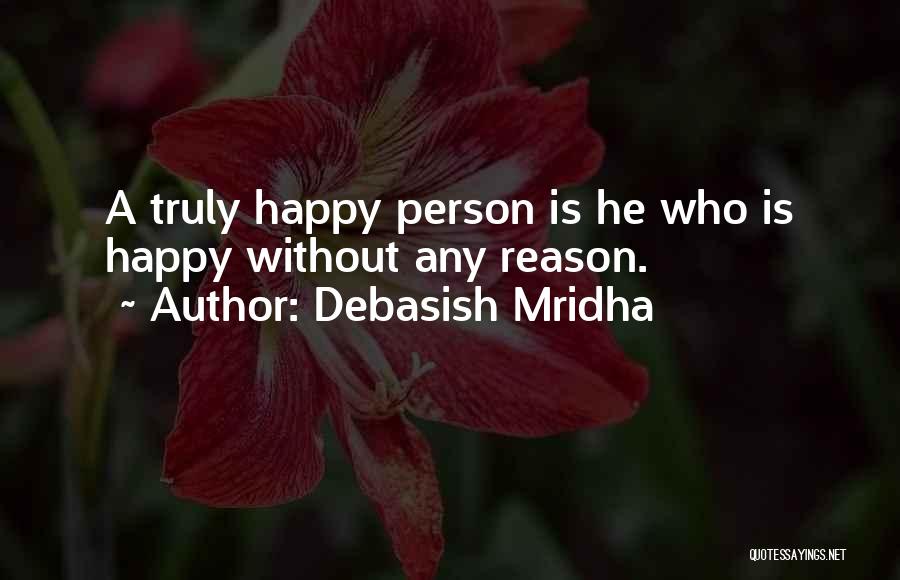 Happy Without Reason Quotes By Debasish Mridha