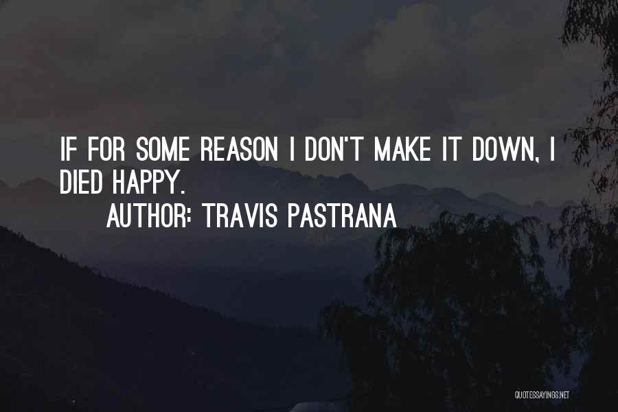 Happy Without Reason Quotes By Travis Pastrana