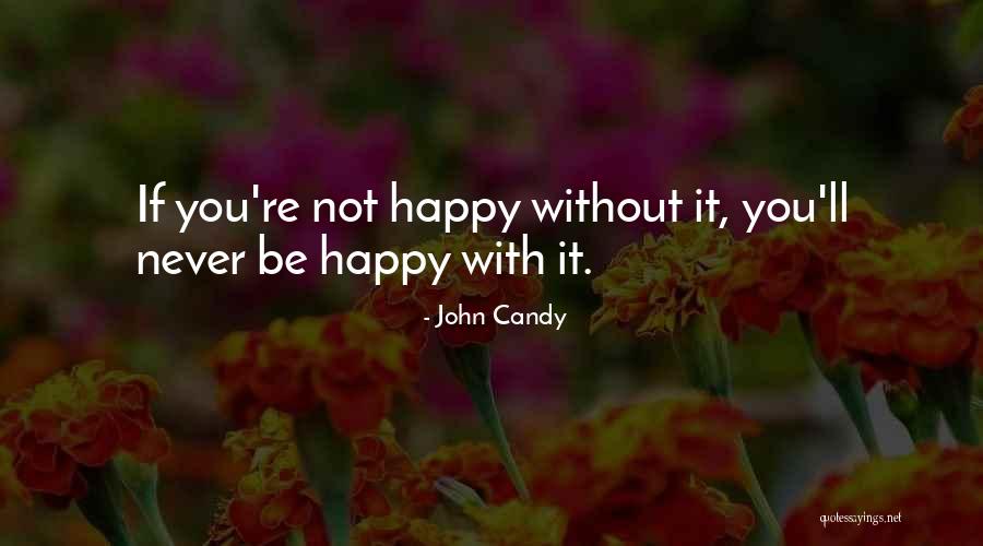 Happy Without You Quotes By John Candy