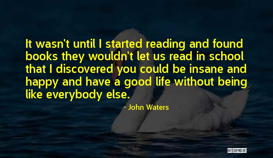 Happy Without You Quotes By John Waters Happy Without You Quotes By John Waters
