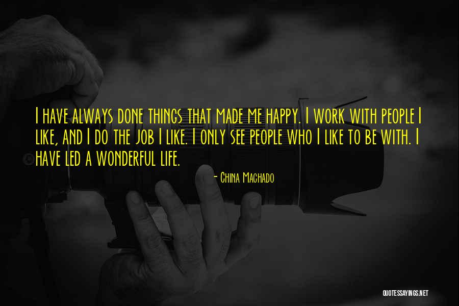 Happy Work Life Quotes By China Machado Happy Work Life Quotes By China Machado