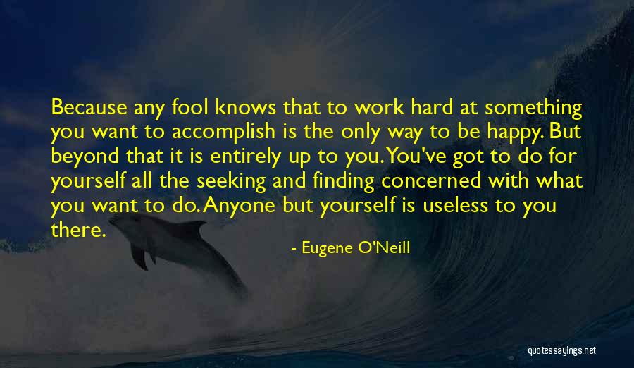 Happy Work Life Quotes By Eugene O'Neill Happy Work Life Quotes By Eugene O'Neill