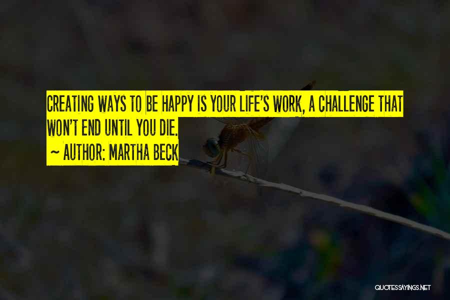 Happy Work Life Quotes By Martha Beck