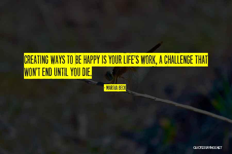 Happy Work Life Quotes By Martha Beck