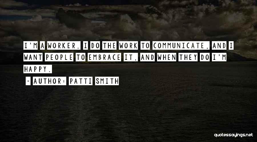 Happy Worker Quotes By Patti Smith