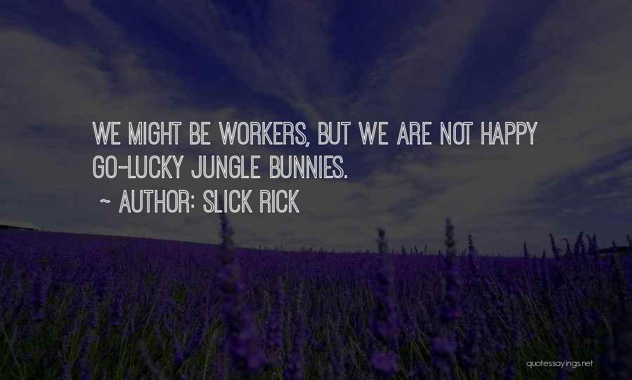 Happy Workers Quotes By Slick Rick