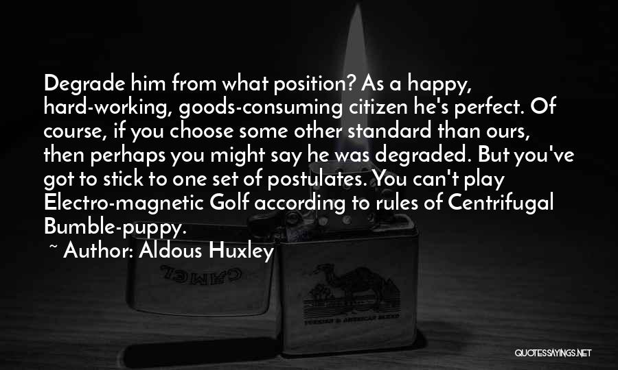 Happy Working Quotes By Aldous Huxley
