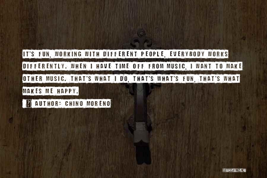 Happy Working Quotes By Chino Moreno